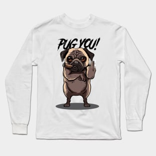 Pug You! Long Sleeve T-Shirt